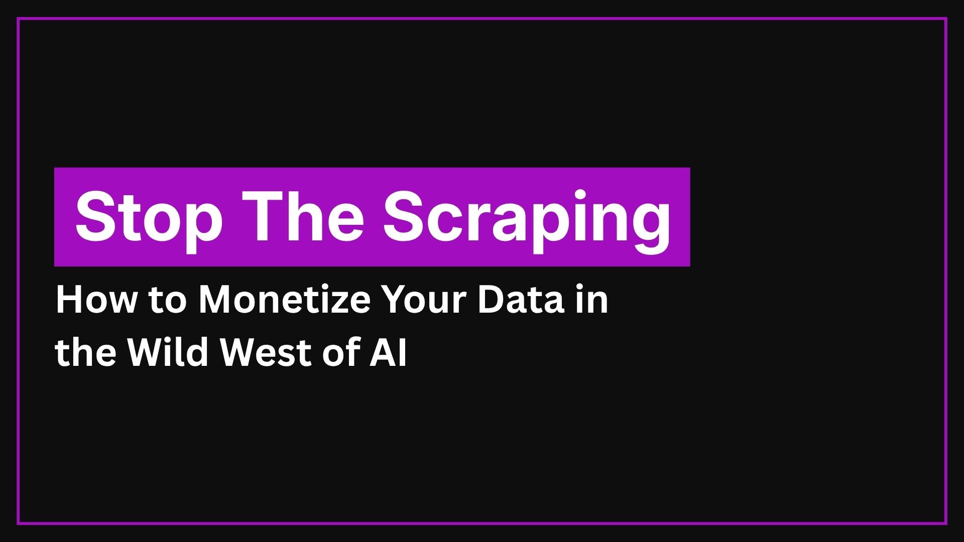 Stop the Scraping: How to Monetize Your Data in the Wild West of AI